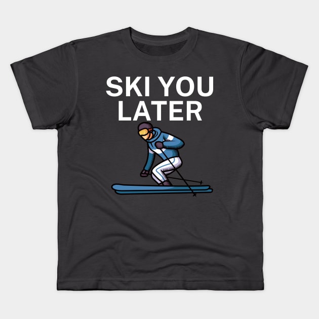 Ski you later Kids T-Shirt by maxcode